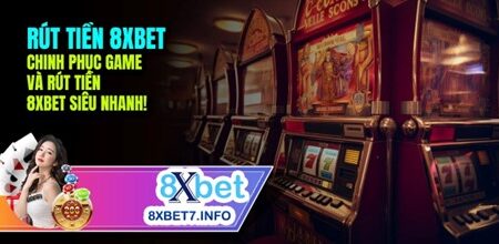 Tổng Hợp Điều Kiện Rút Tiền 8xbet Cho Hội Viên