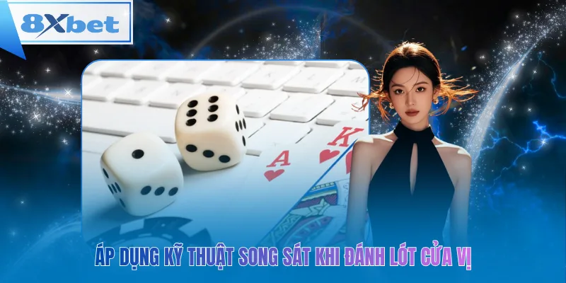 Áp dụng kỹ thuật song sát khi đánh lót cửa vị