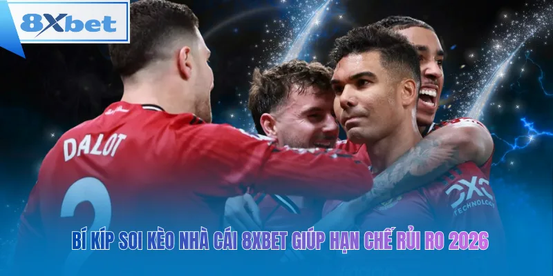 Bí Kíp Soi Kèo Nhà Cái 8xbet