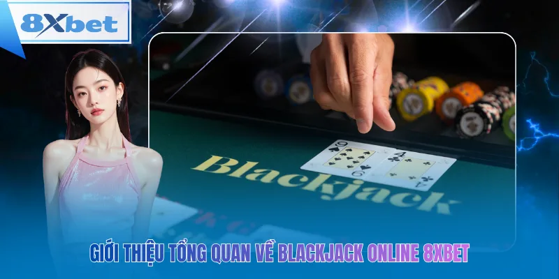 Giới thiệu tổng quan về blackjack online 8xbet