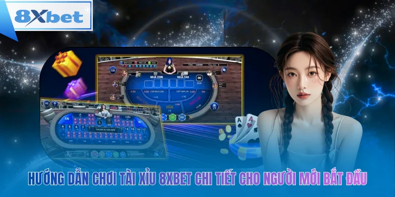 Hướng dẫn chơi Tài Xỉu 8xbet cho người mới