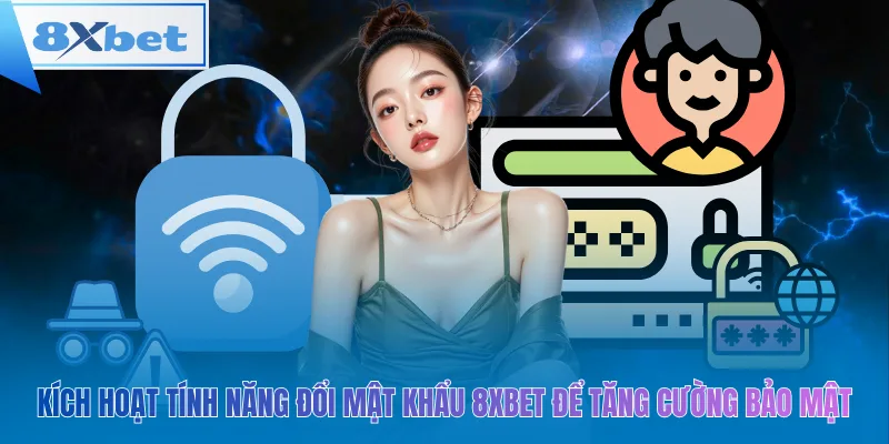 Kích hoạt tính năng đổi mật khẩu 8xbet để tăng cường bảo mật