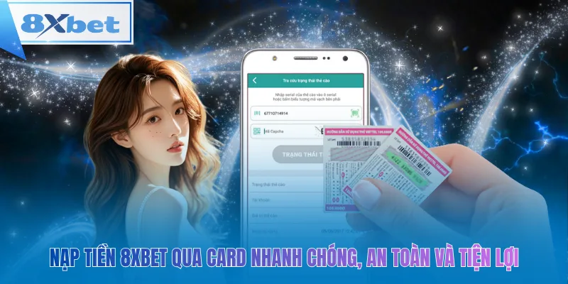 Nạp tiền 8xbet qua thẻ – Nhanh và tiện lợi