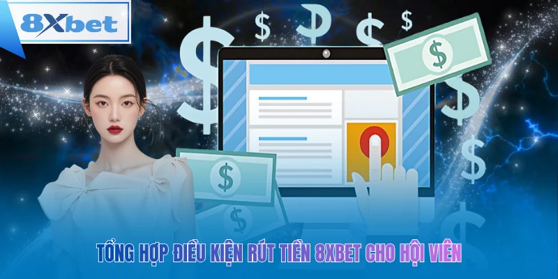 Rút tiền dễ dàng tại 8xbet – nắm rõ điều kiện, nhận thưởng ngay