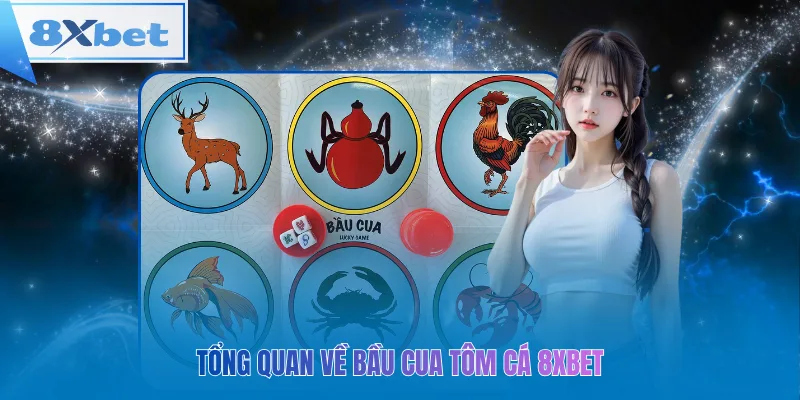 Tổng quan về bầu cua tôm cá 8xbet