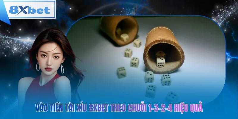 Vào tiền tài xỉu 8xbet theo chuỗi 1-3-2-4 hiệu quả
